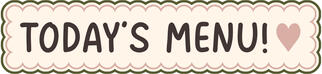 today's menu!